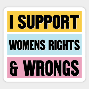 Proud Supporter Of Womens Rights And Wrongs - Funny Feminism Sticker